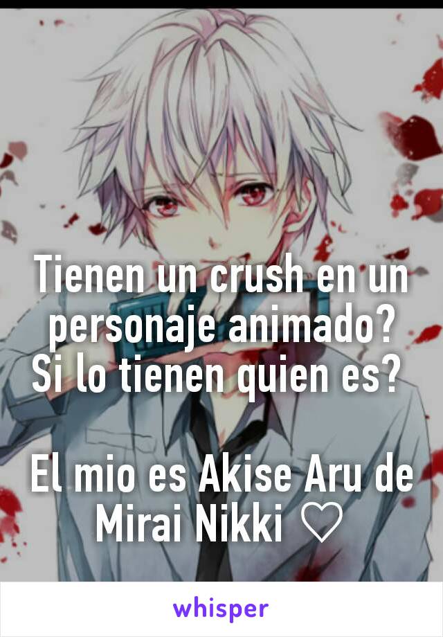 Tienen un crush en un personaje animado?  Si lo tienen quien es? 

El mio es Akise Aru de Mirai Nikki ♡