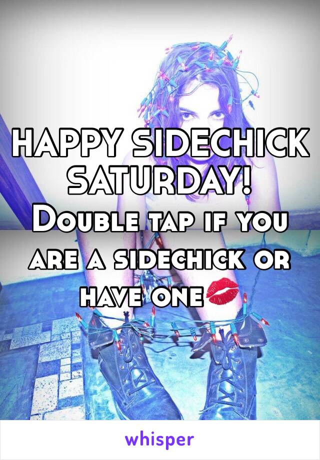 HAPPY SIDECHICK SATURDAY!
Double tap if you are a sidechick or have one💋