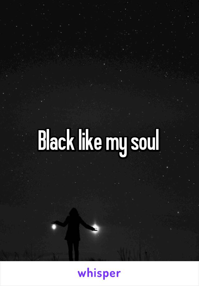 Black like my soul 