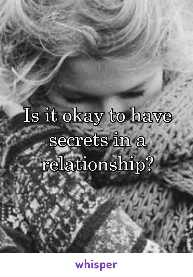 Is it okay to have secrets in a relationship?