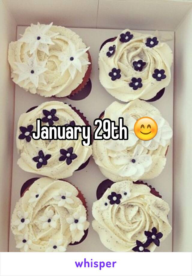 January 29th 😊