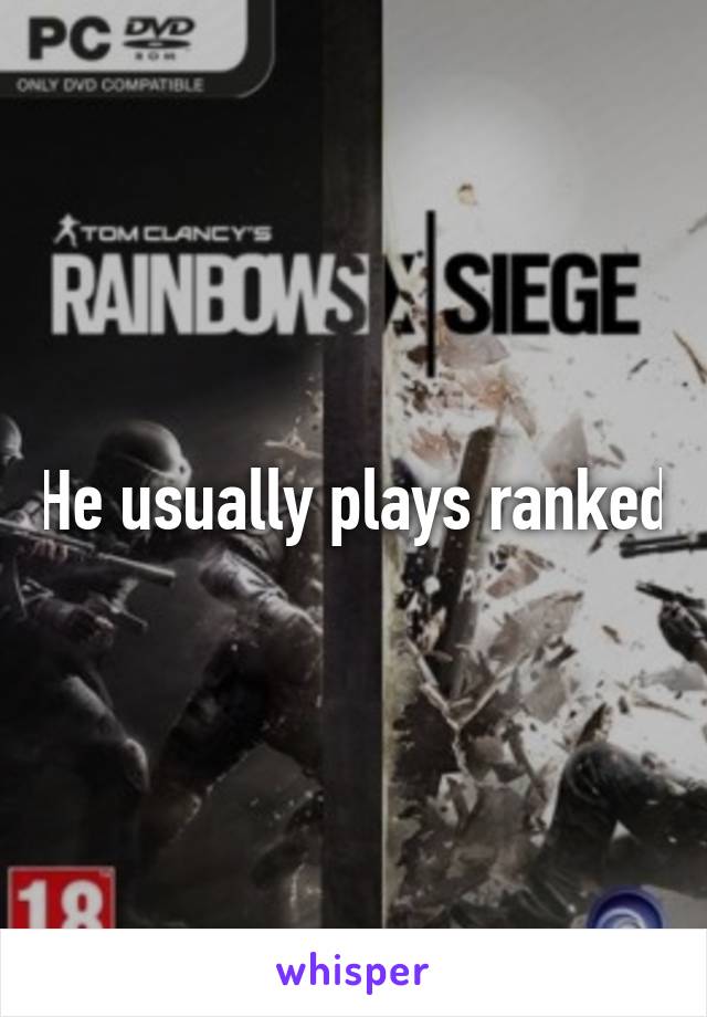 He usually plays ranked