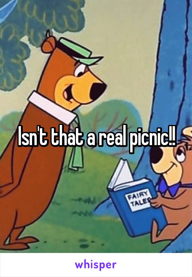 Isn't that a real picnic!!