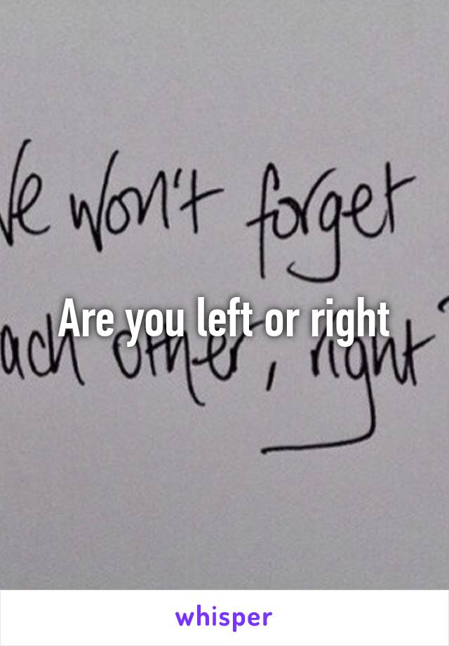 Are you left or right