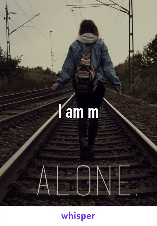 I am m