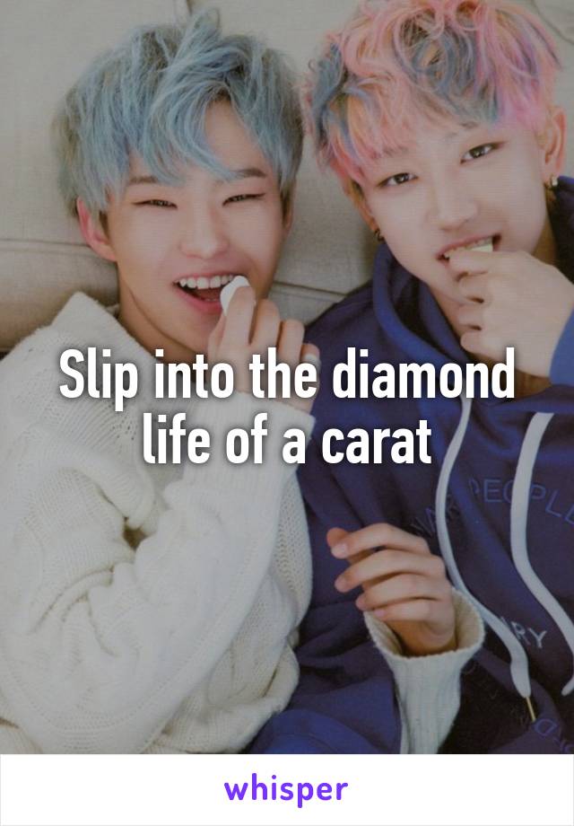 Slip into the diamond life of a carat