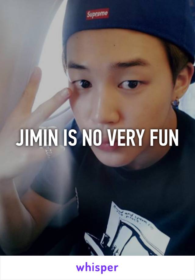 JIMIN IS NO VERY FUN