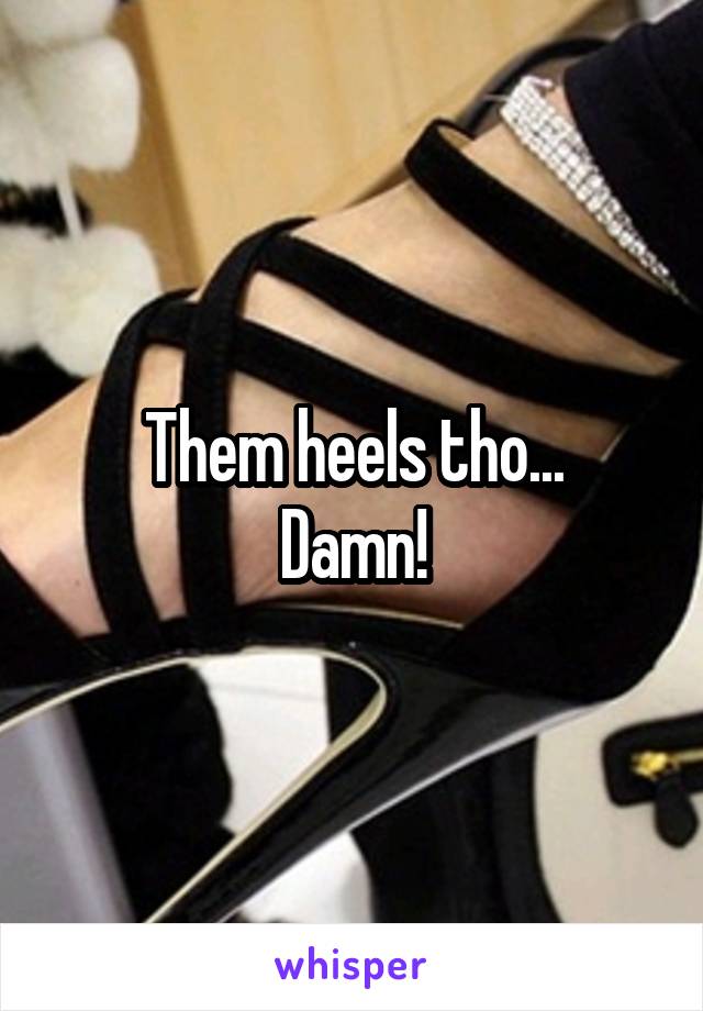 Them heels tho...
Damn!