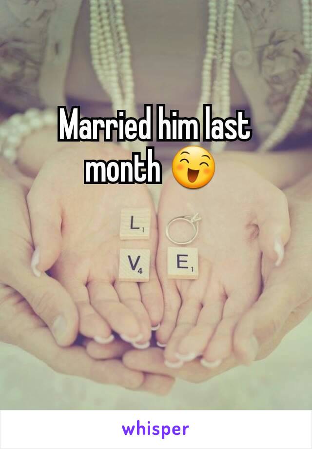 Married him last month 😄 