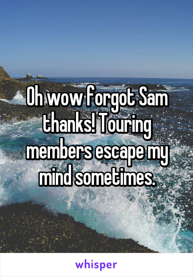 Oh wow forgot Sam thanks! Touring members escape my mind sometimes.