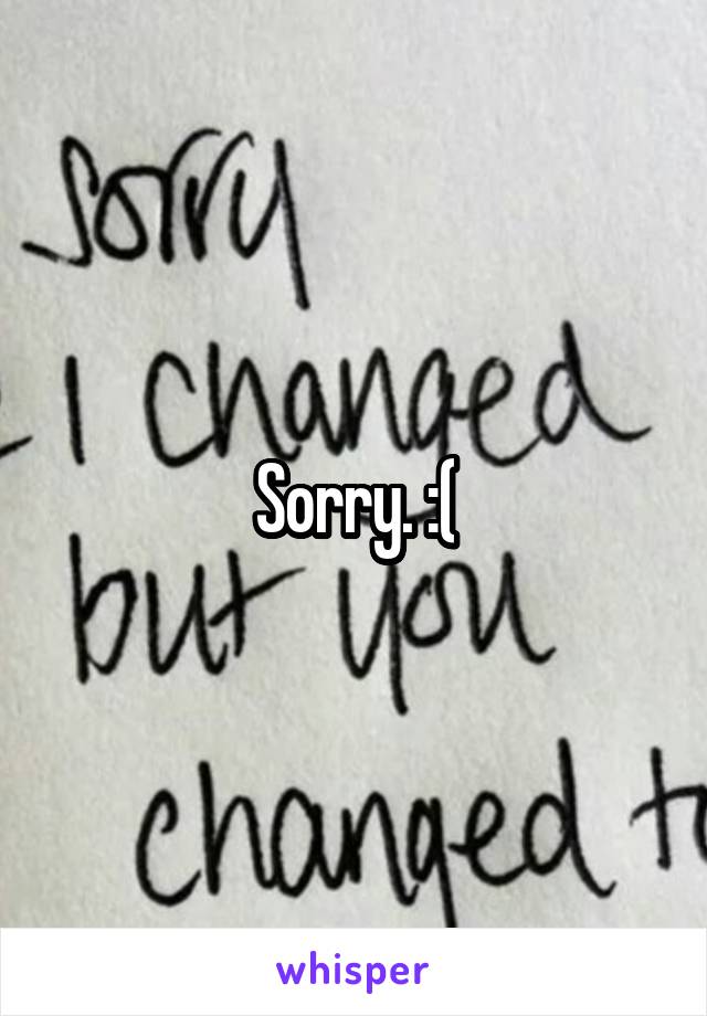 Sorry. :(