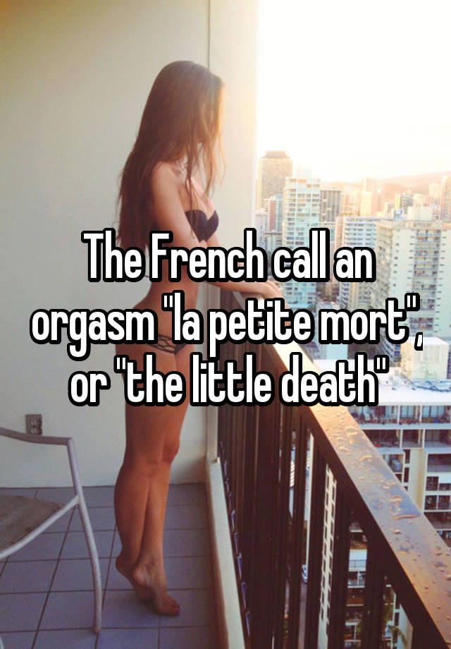 The French call an orgasm