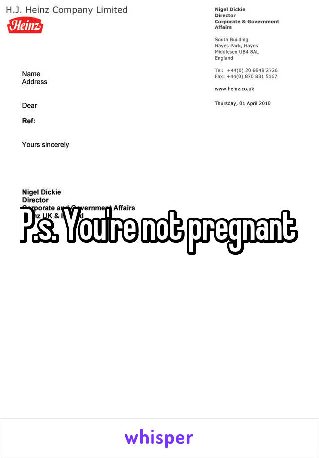 P.s. You're not pregnant 