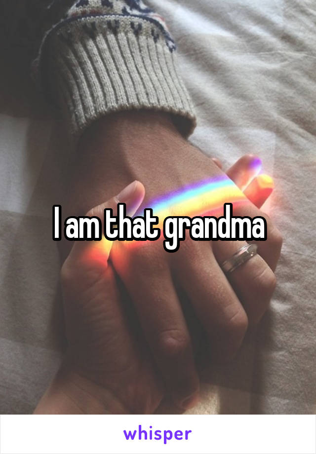 I am that grandma