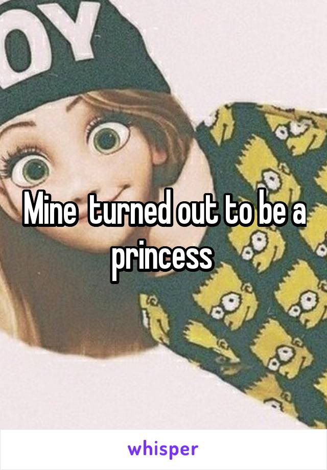 Mine  turned out to be a princess 