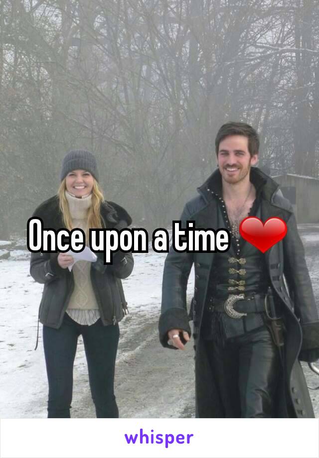 Once upon a time ❤