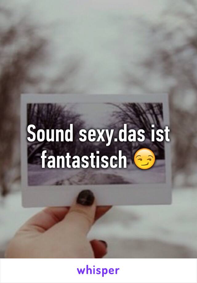 Sound sexy.das ist fantastisch 😏