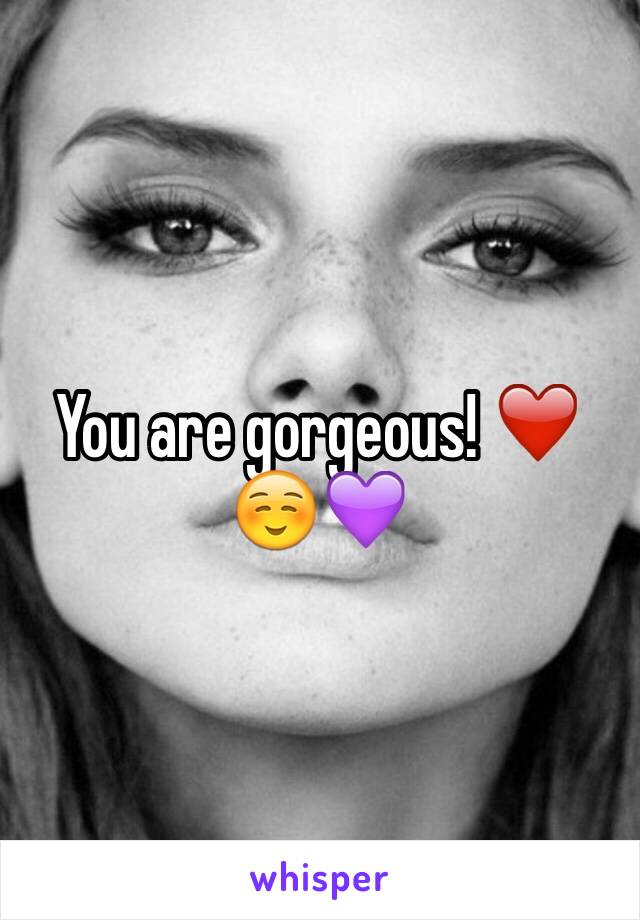 You are gorgeous! ❤️☺️💜