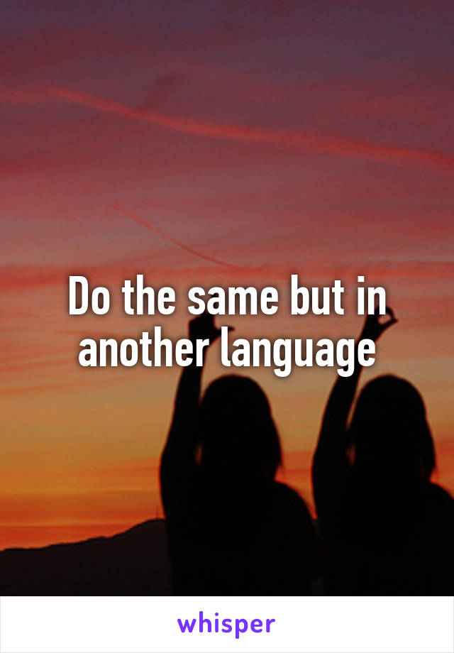 Do the same but in another language