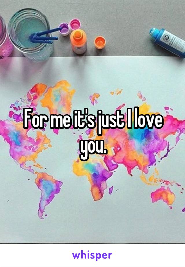 For me it's just I love you.