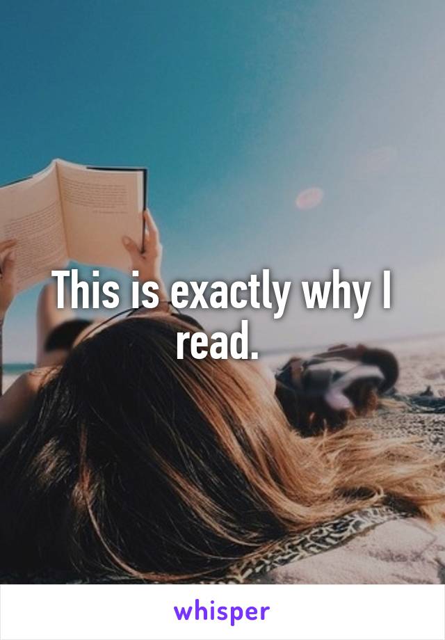 This is exactly why I read. 