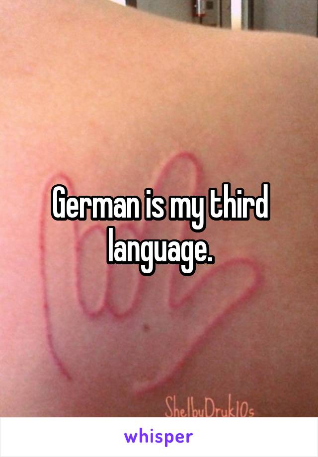 German is my third language.