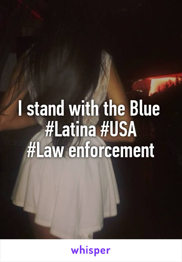 I stand with the Blue 
#Latina #USA
 #Law enforcement 