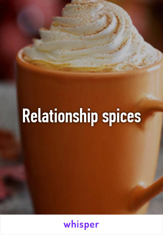Relationship spices