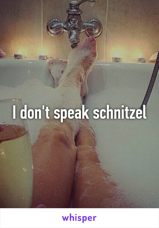 I don't speak schnitzel