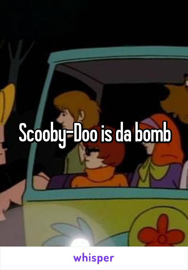 Scooby-Doo is da bomb