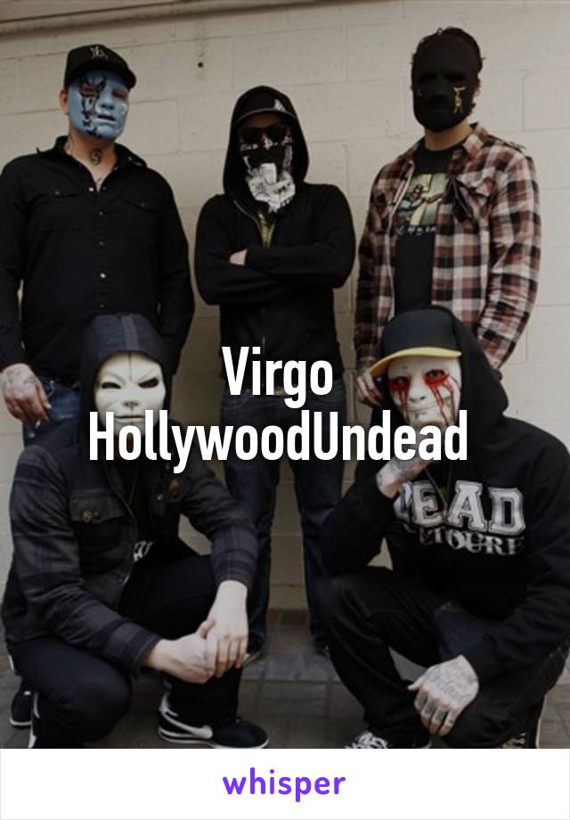 Virgo 
HollywoodUndead 