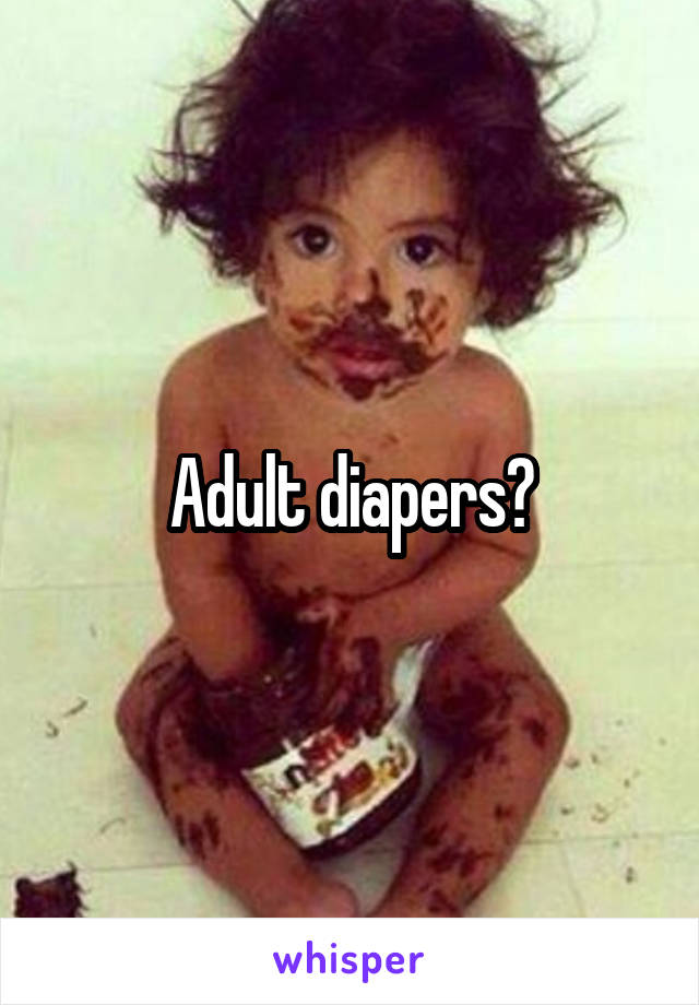 Adult diapers?
