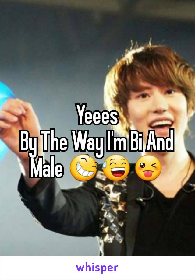 Yeees
By The Way I'm Bi And Male 😆😅😜