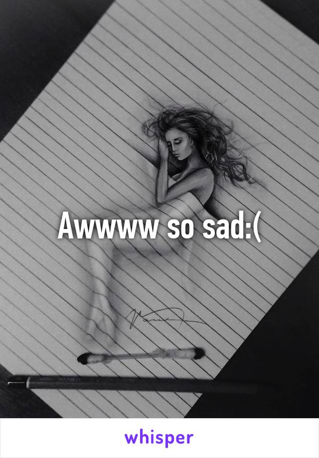 Awwww so sad:(