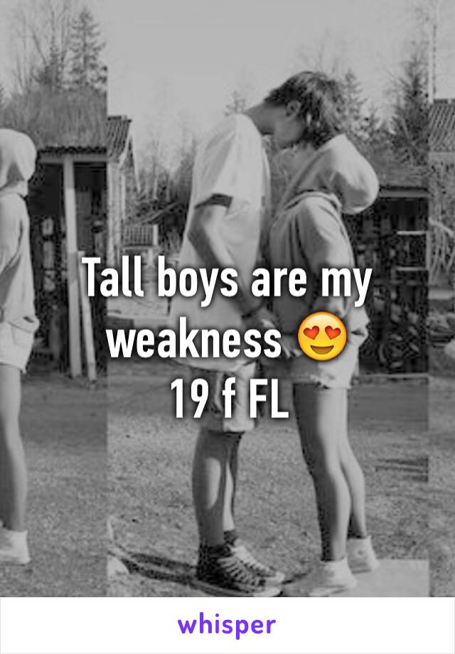 Tall boys are my weakness 😍
19 f FL