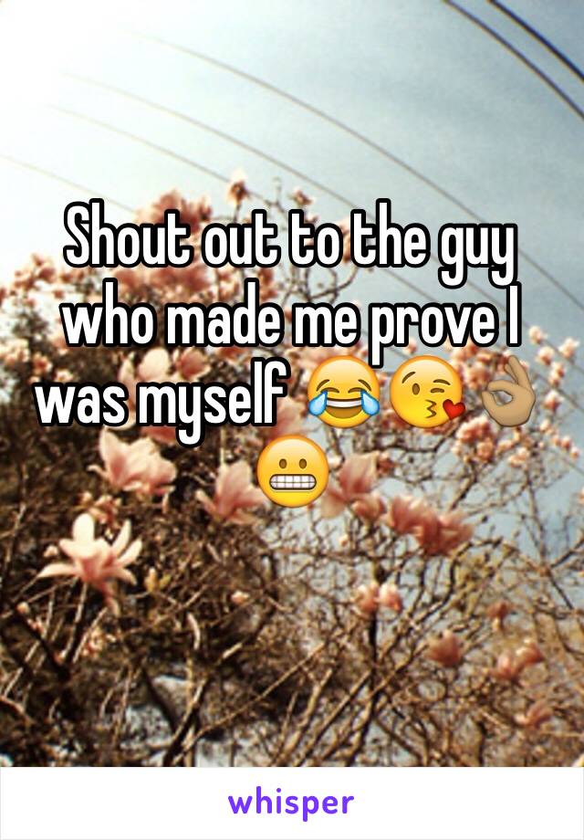 Shout out to the guy who made me prove I was myself 😂😘👌🏽 😬