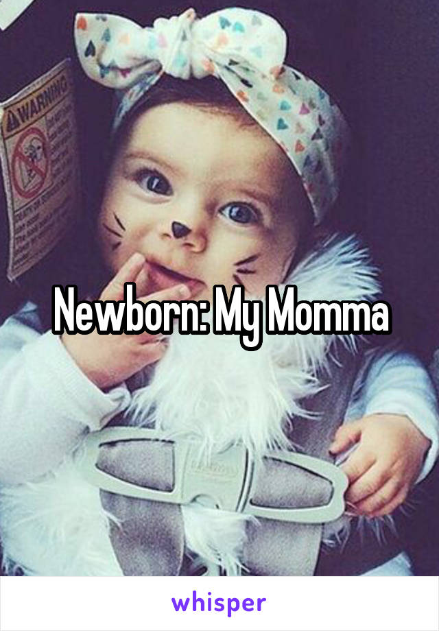 Newborn: My Momma
