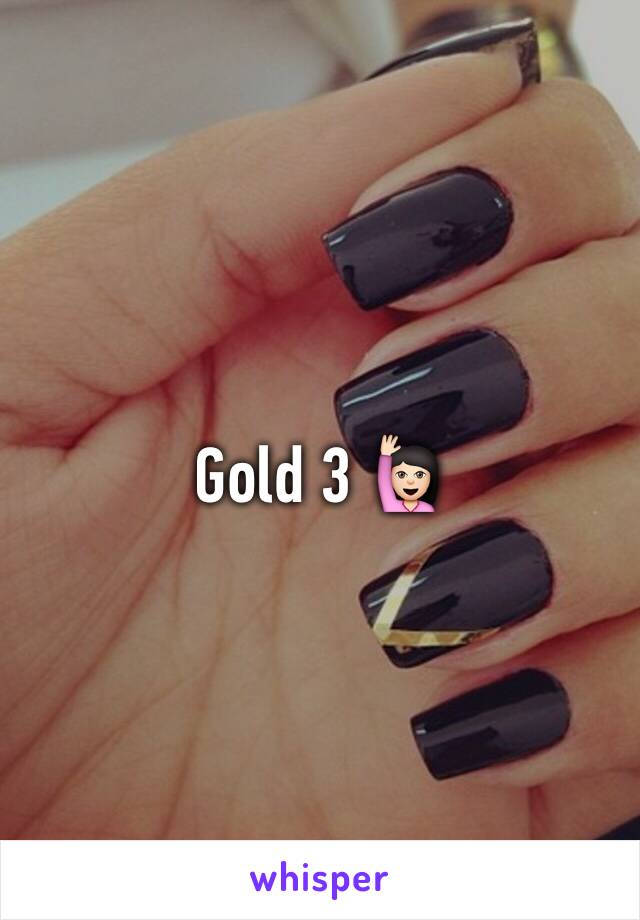 Gold 3 🙋🏻