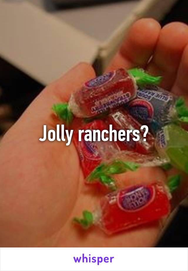 Jolly ranchers?
