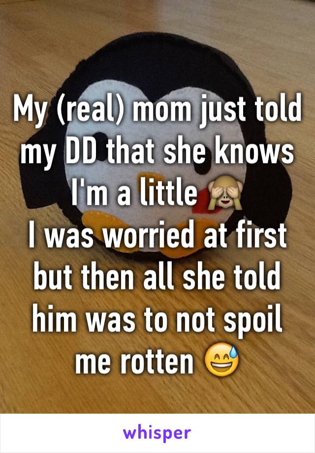 My (real) mom just told my DD that she knows I'm a little 🙈 
I was worried at first but then all she told him was to not spoil me rotten 😅