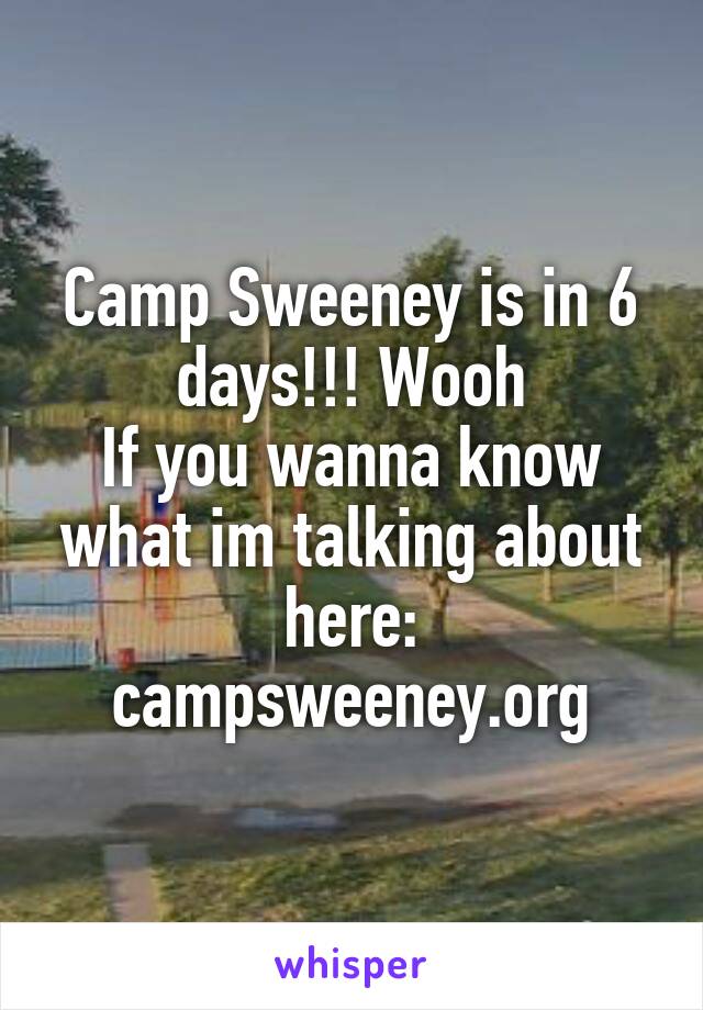 Camp Sweeney is in 6 days!!! Wooh
If you wanna know what im talking about here:
campsweeney.org