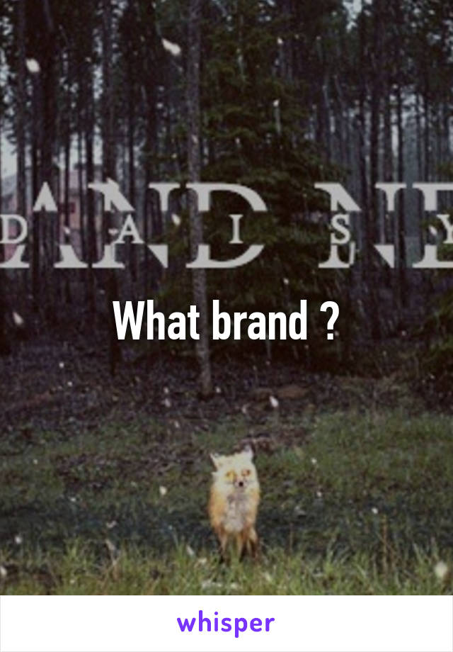 What brand ?