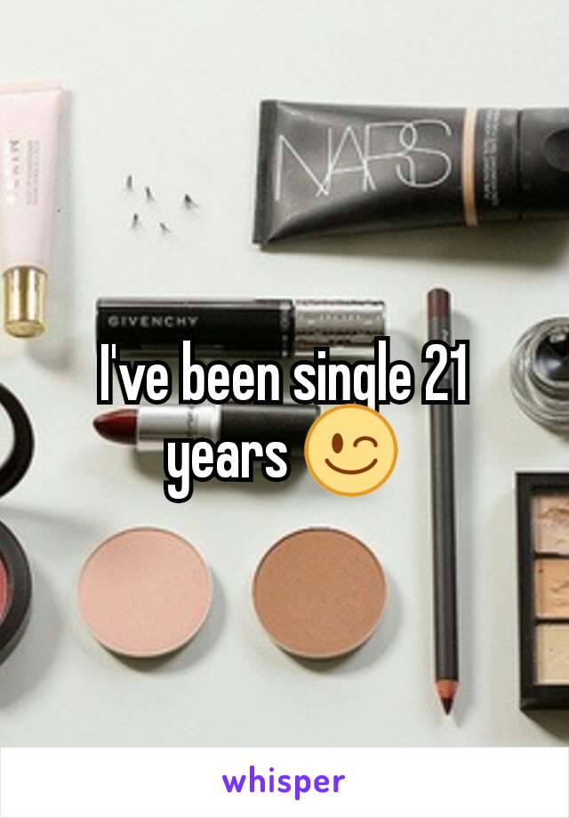 I've been single 21 years 😉