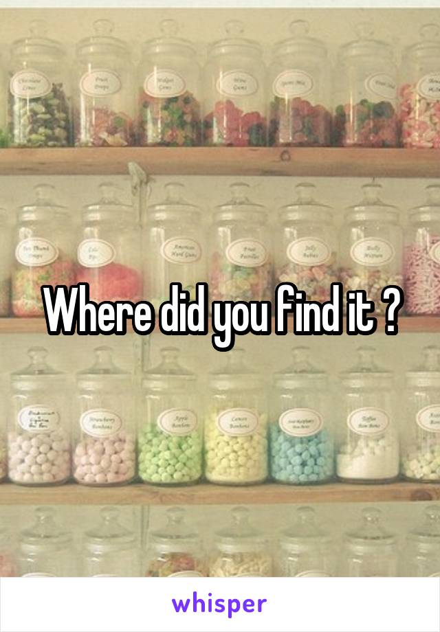 Where did you find it ?