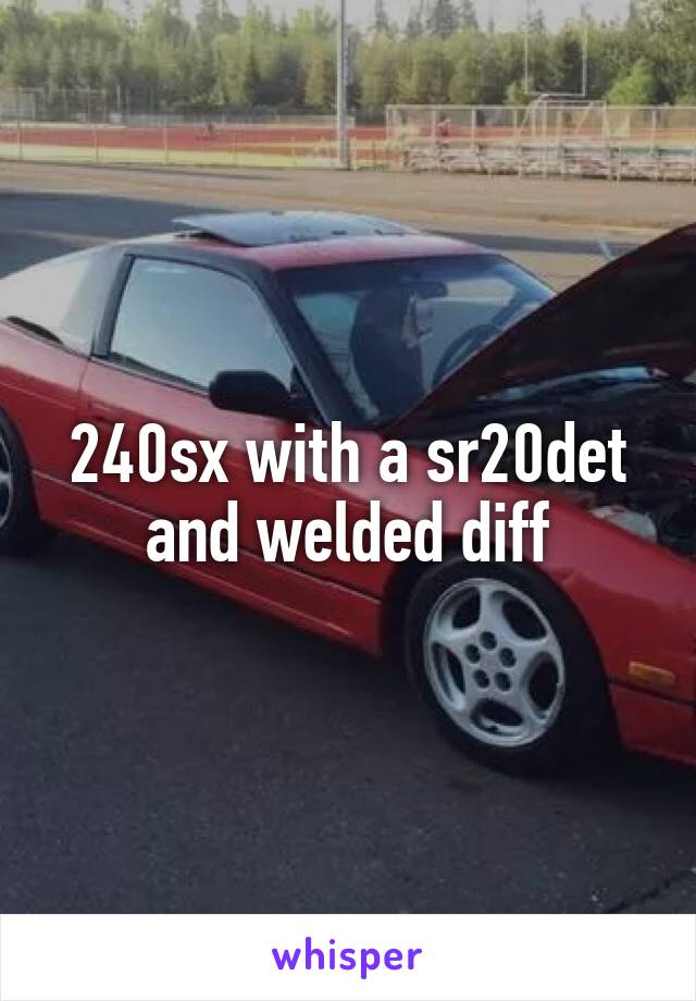 240sx with a sr20det and welded diff