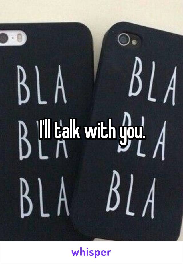 I'll talk with you.