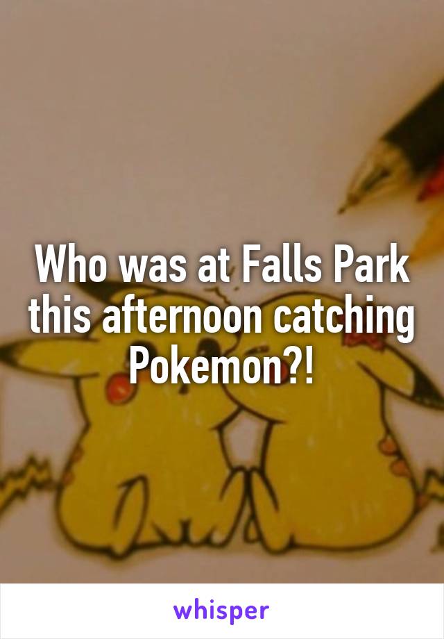 Who was at Falls Park this afternoon catching Pokemon?!