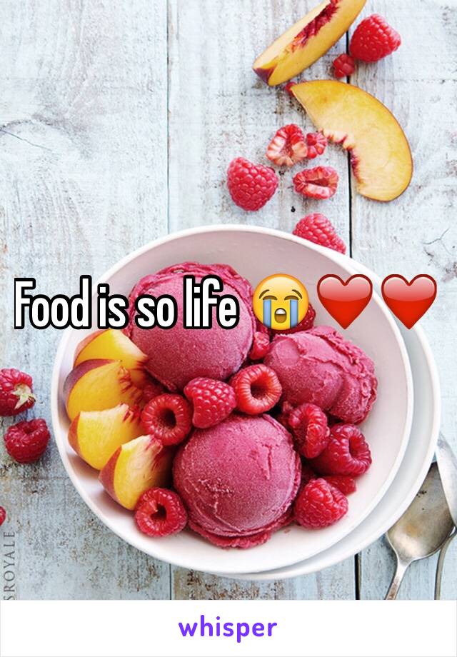 Food is so life 😭❤️❤️