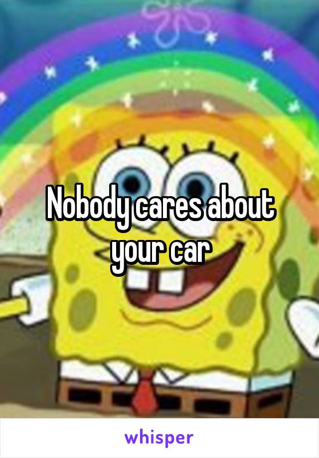 Nobody cares about your car
