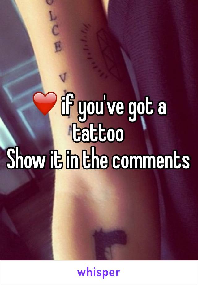 ❤️ if you've got a tattoo 
Show it in the comments